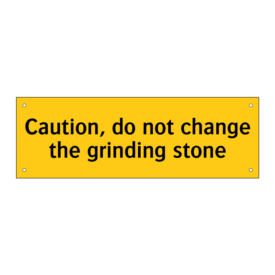 Caution, do not change the grinding stone