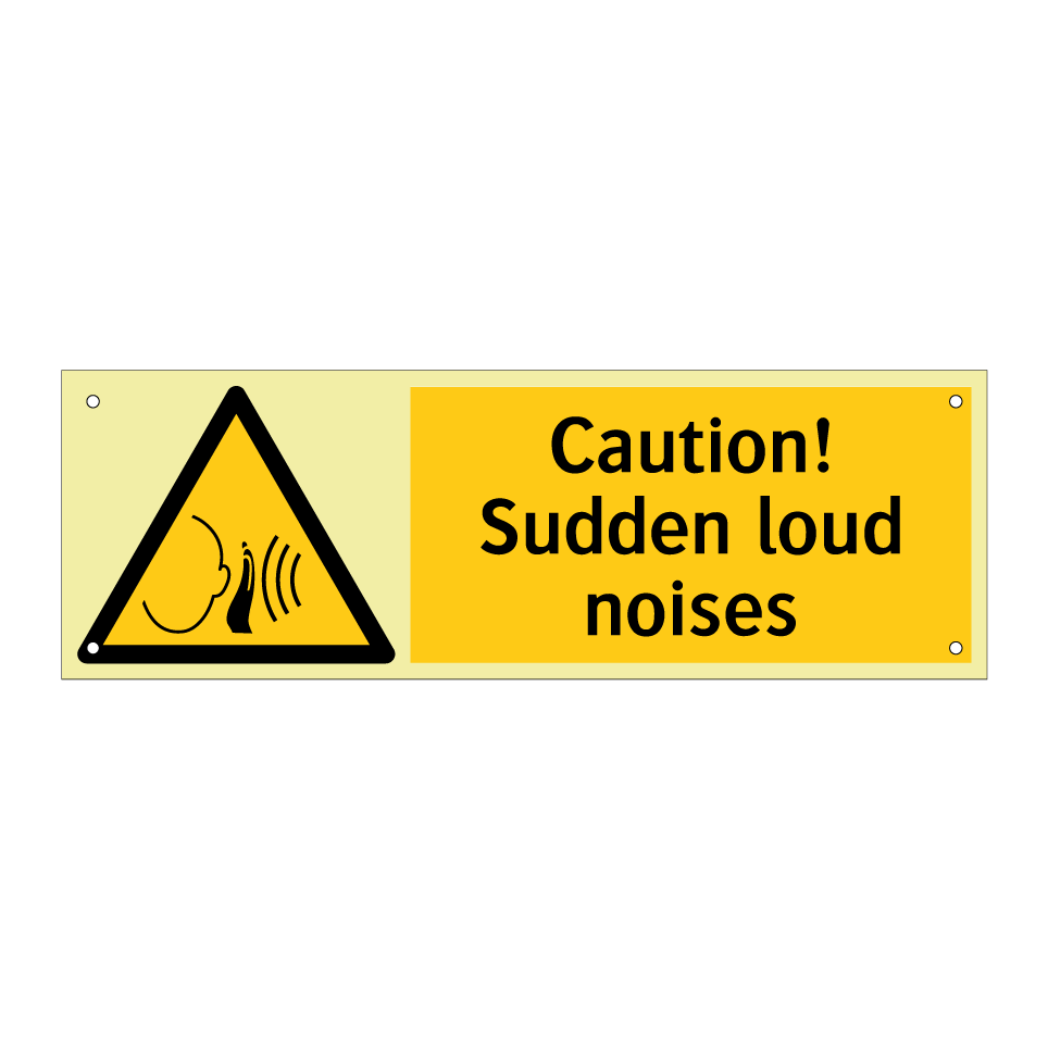 Caution! Sudden loud noises