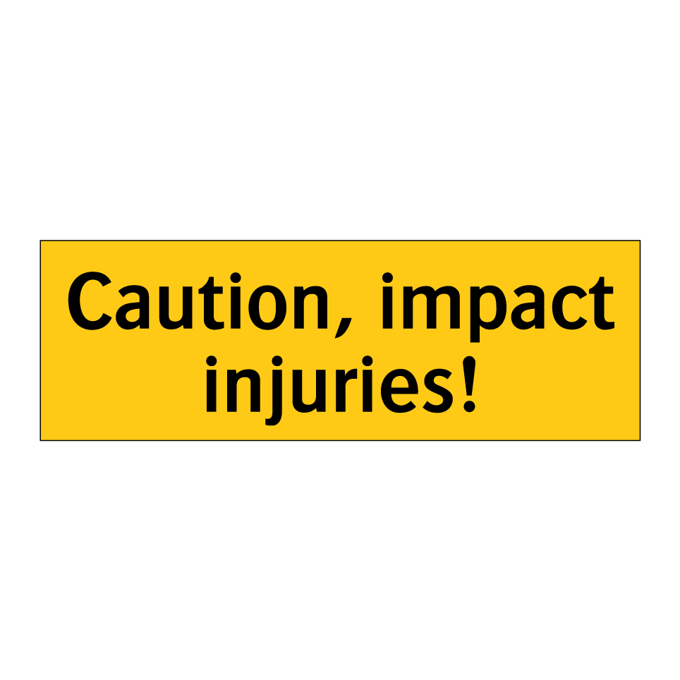 Caution, impact injuries!
