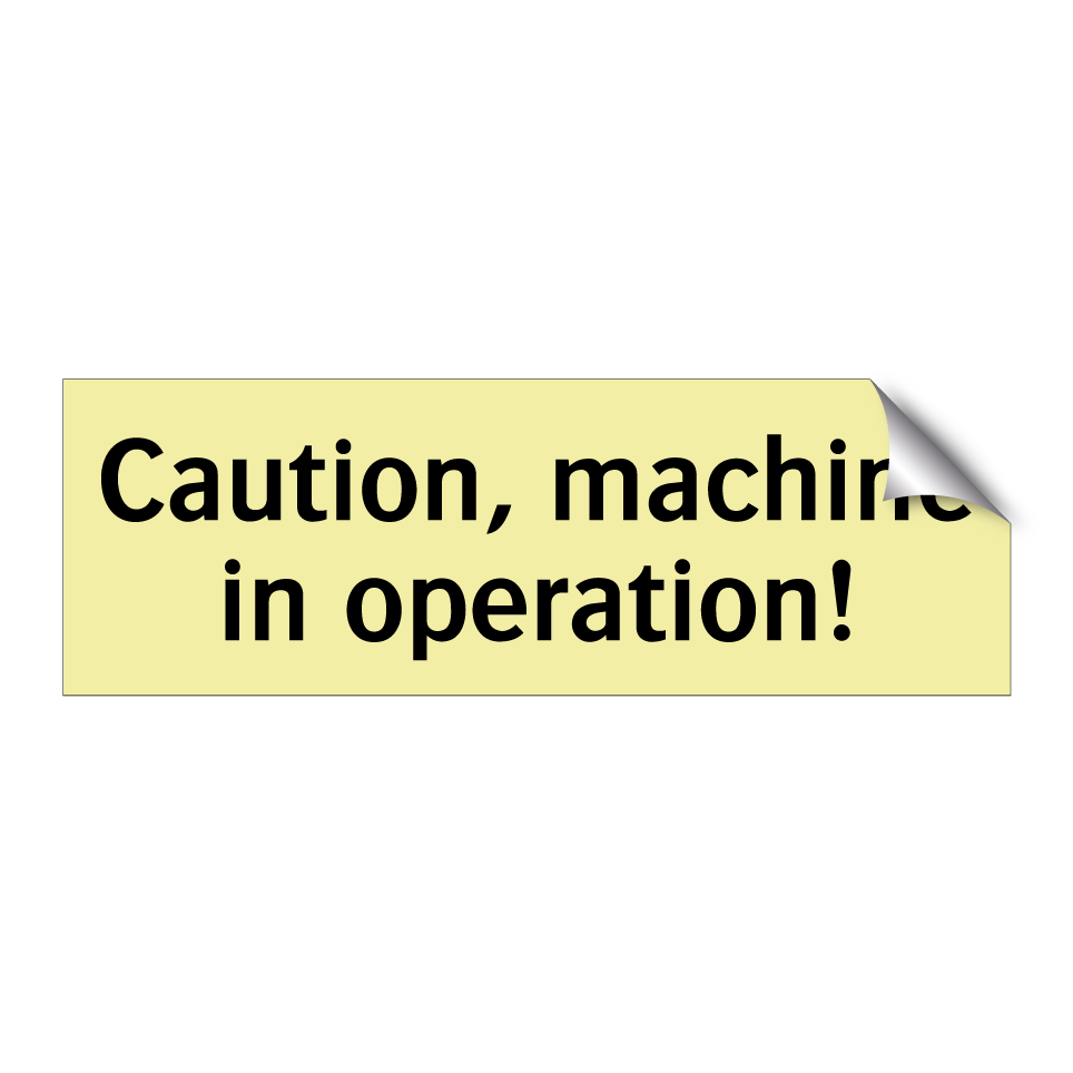 Caution, machine in operation!