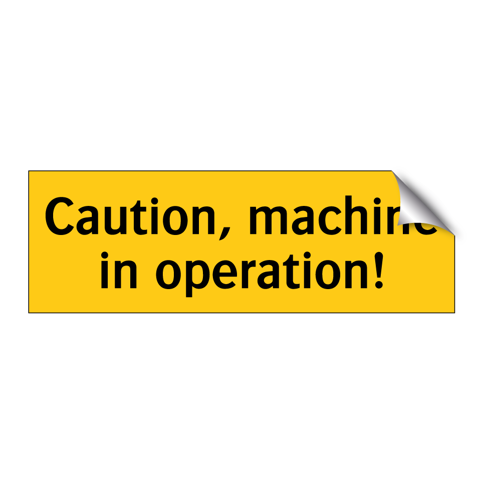 Caution, machine in operation!