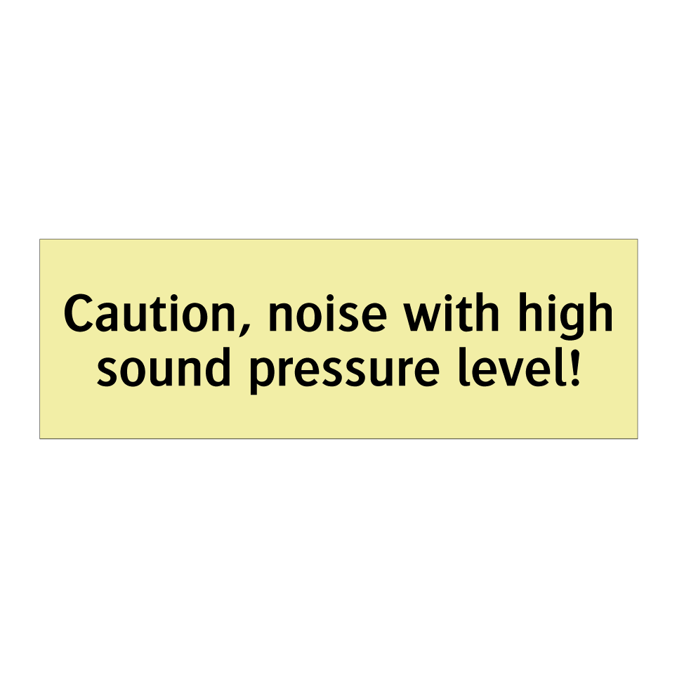 Caution, noise with high sound pressure level!