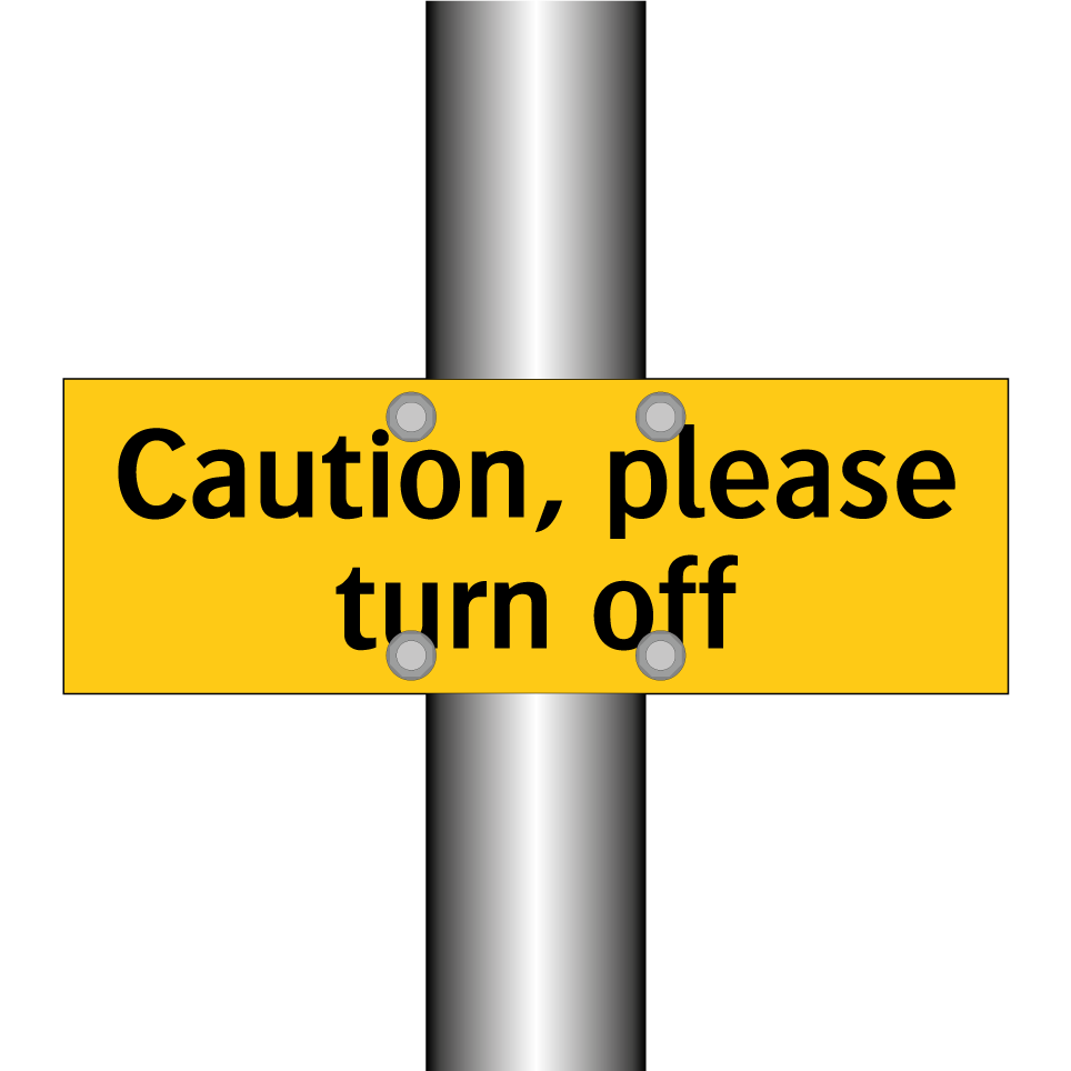 Caution, please turn off