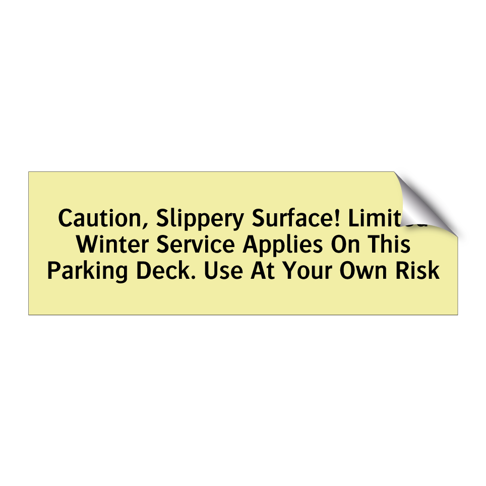 Caution, Slippery Surface! Limited Winter Service Applies On This Parking Deck. Use At Your Own Risk