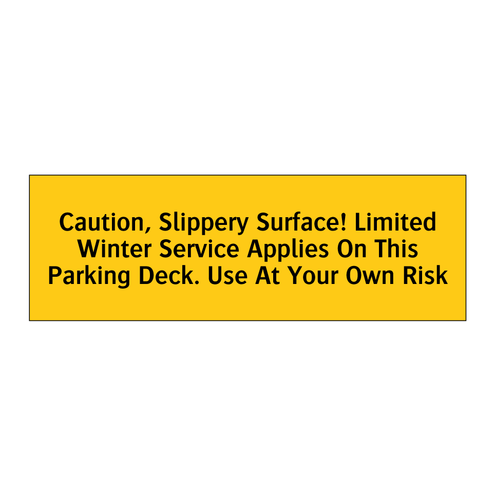 Caution, Slippery Surface! Limited Winter Service Applies On This Parking Deck. Use At Your Own Risk