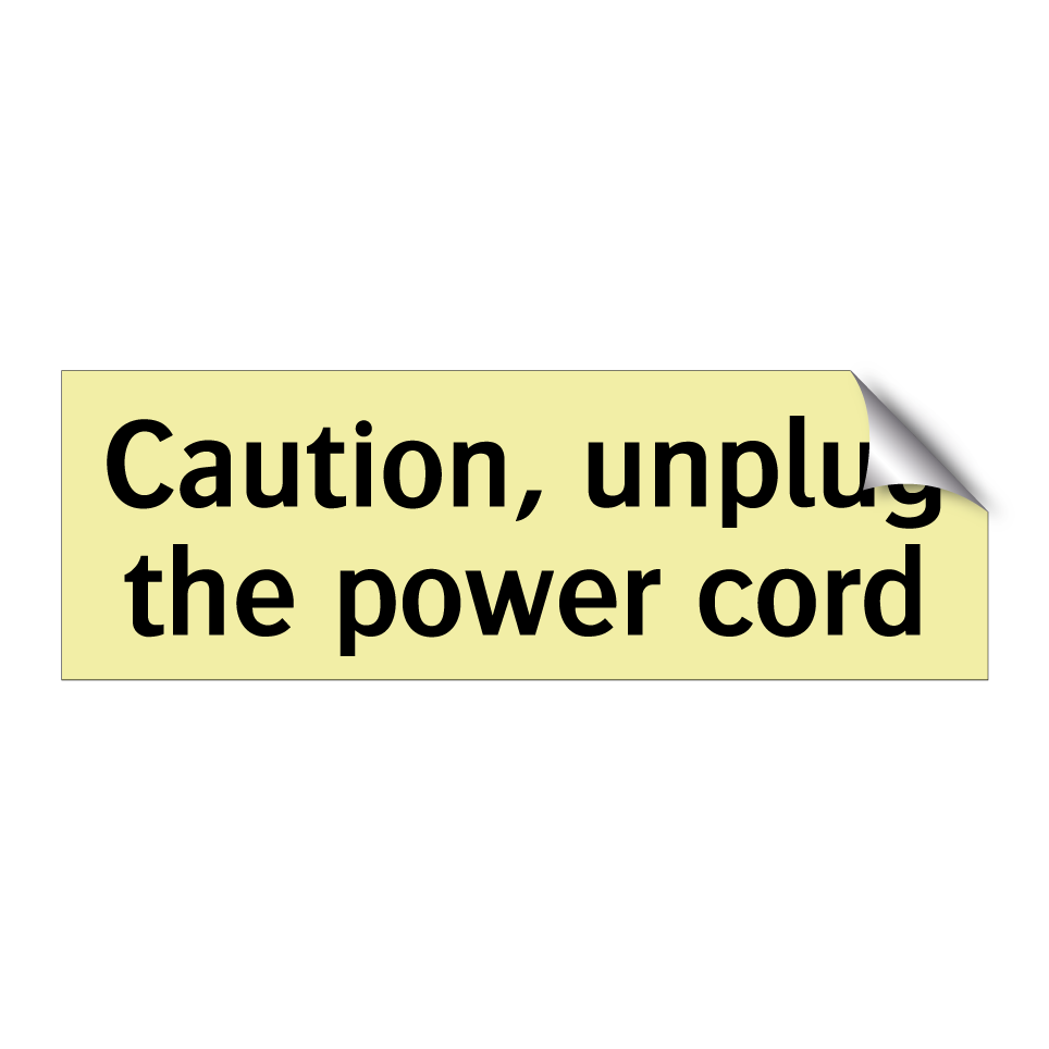 Caution, unplug the power cord