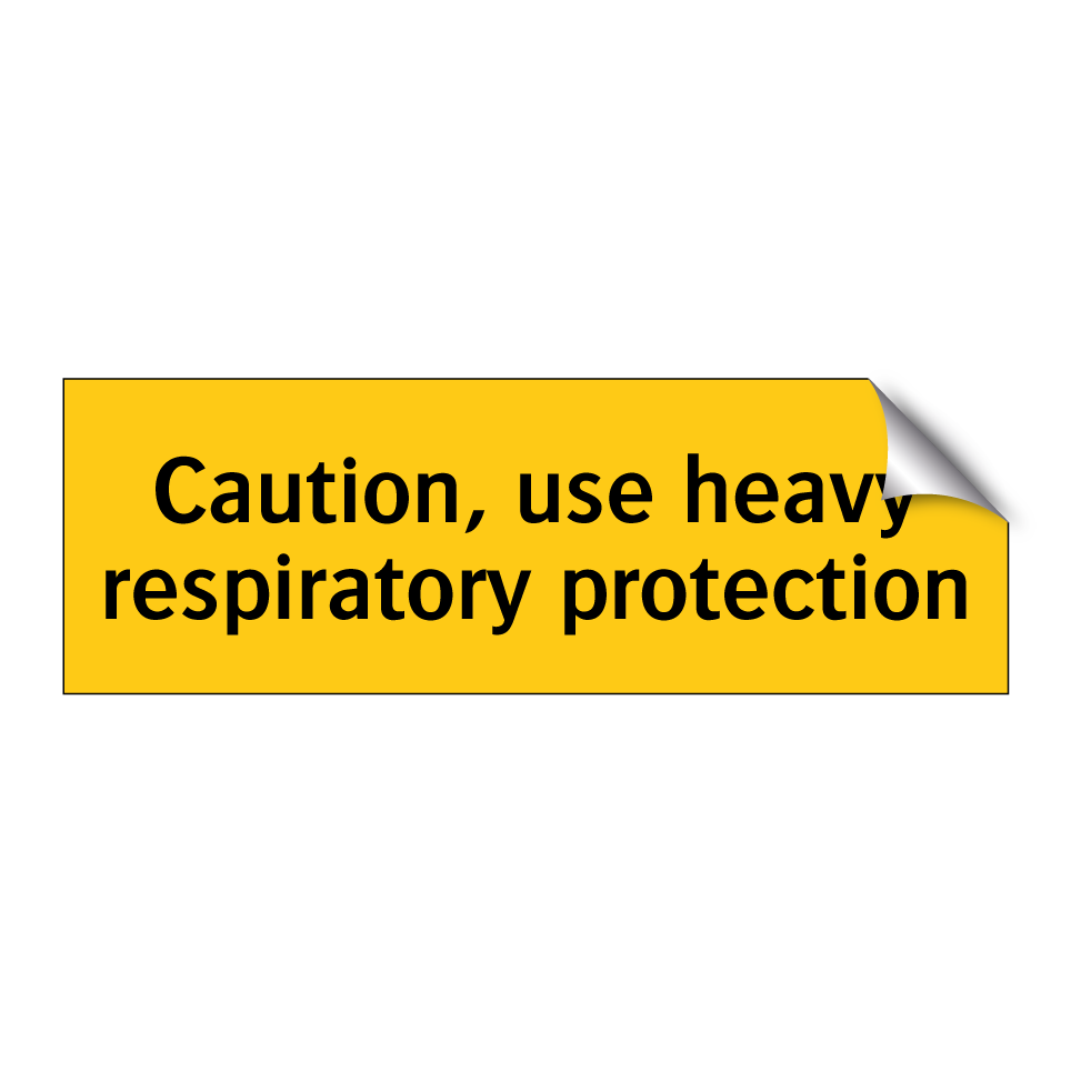 Caution, use heavy respiratory protection