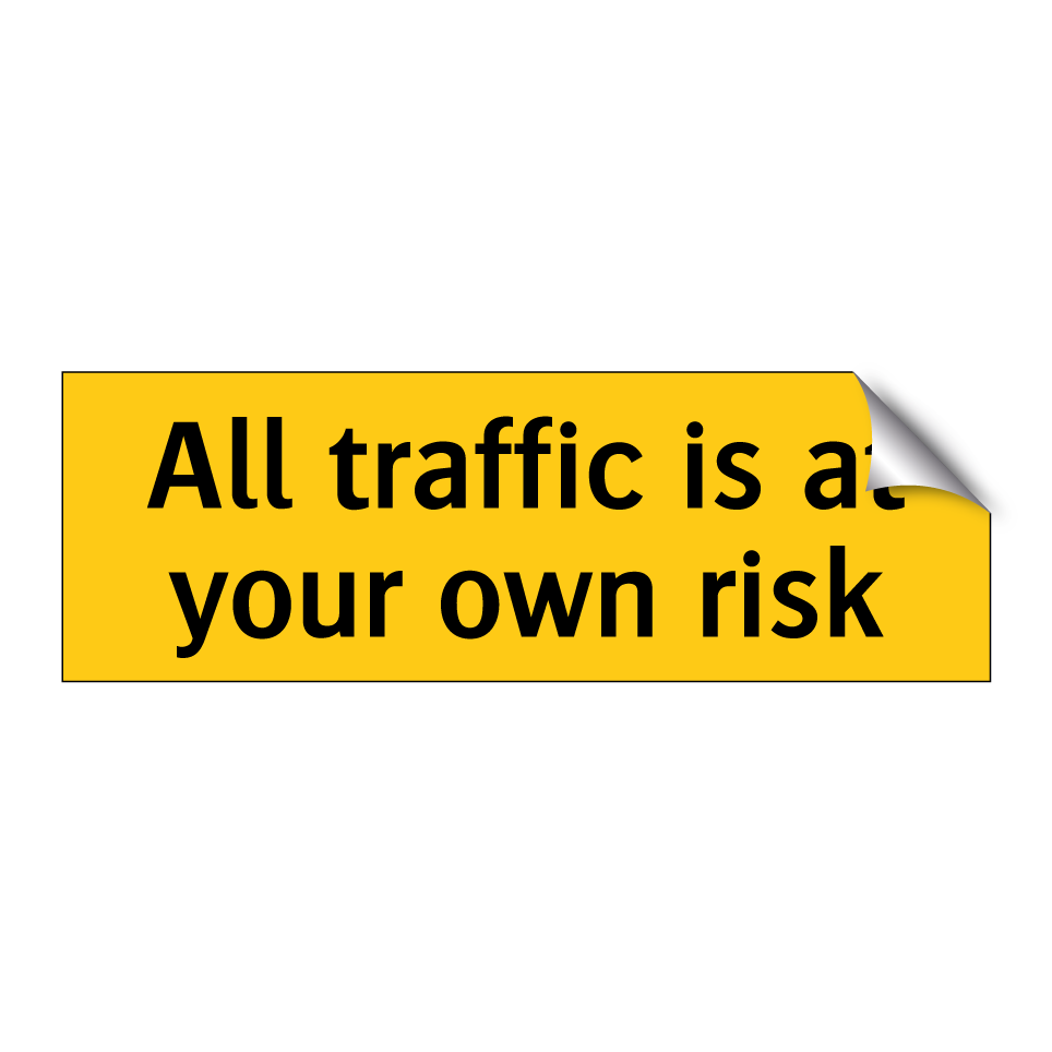 All traffic is at your own risk