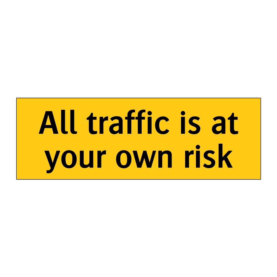 All traffic is at your own risk