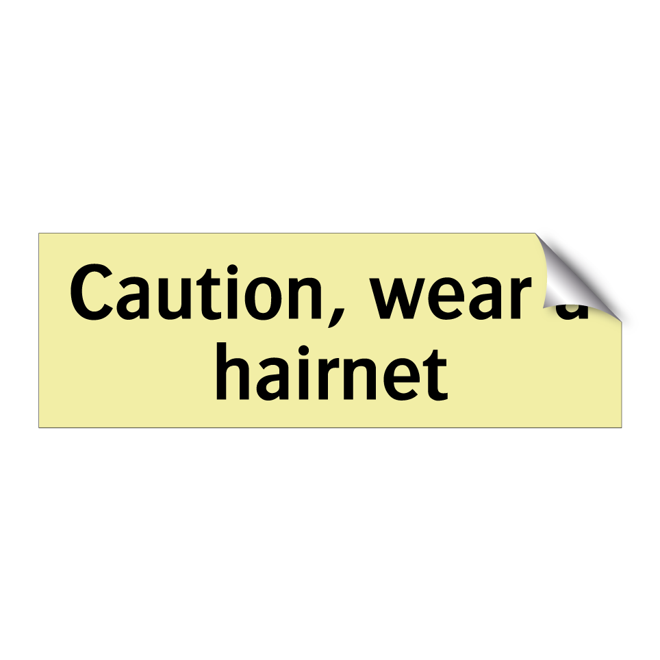Caution, wear a hairnet