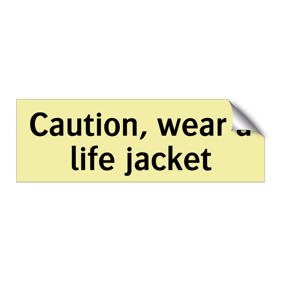 Caution, wear a life jacket