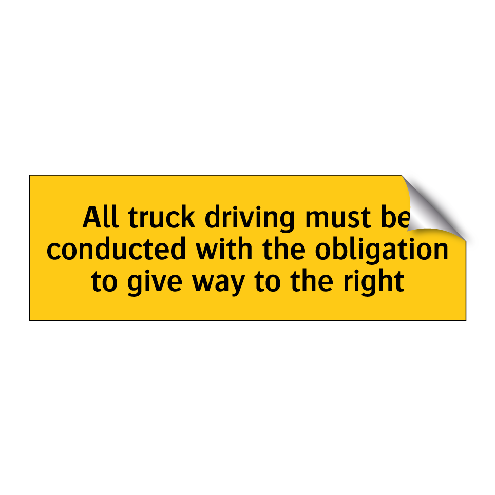 All truck driving must be conducted with the obligation to give way to the right