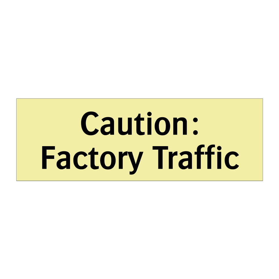 Caution: Factory Traffic