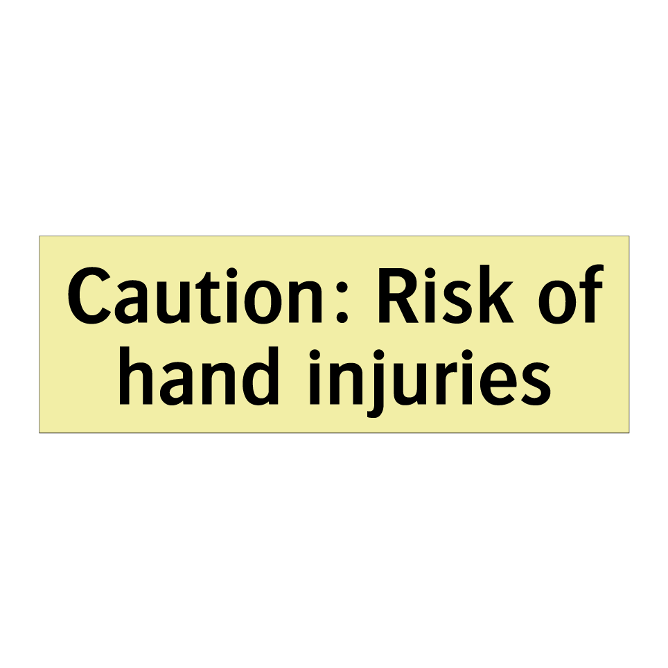 Caution: Risk of hand injuries