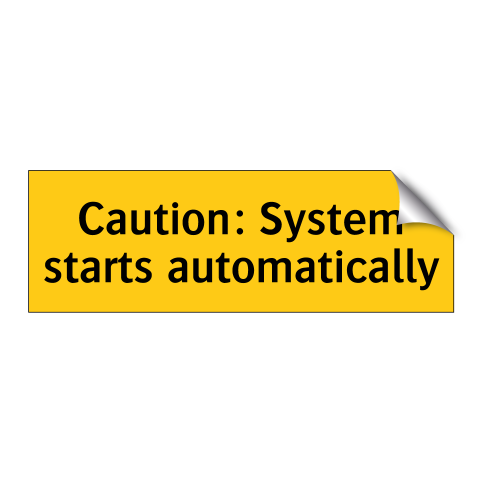 Caution: System starts automatically
