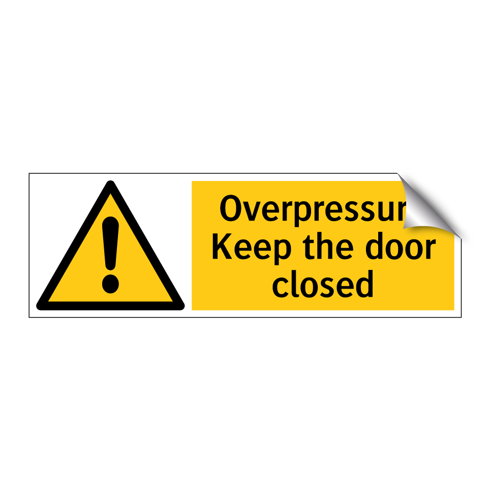 Overpressure Keep the door closed