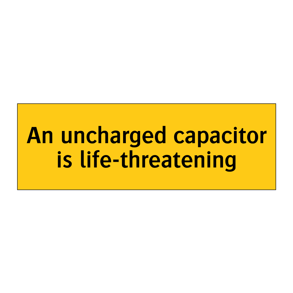 An uncharged capacitor is life-threatening