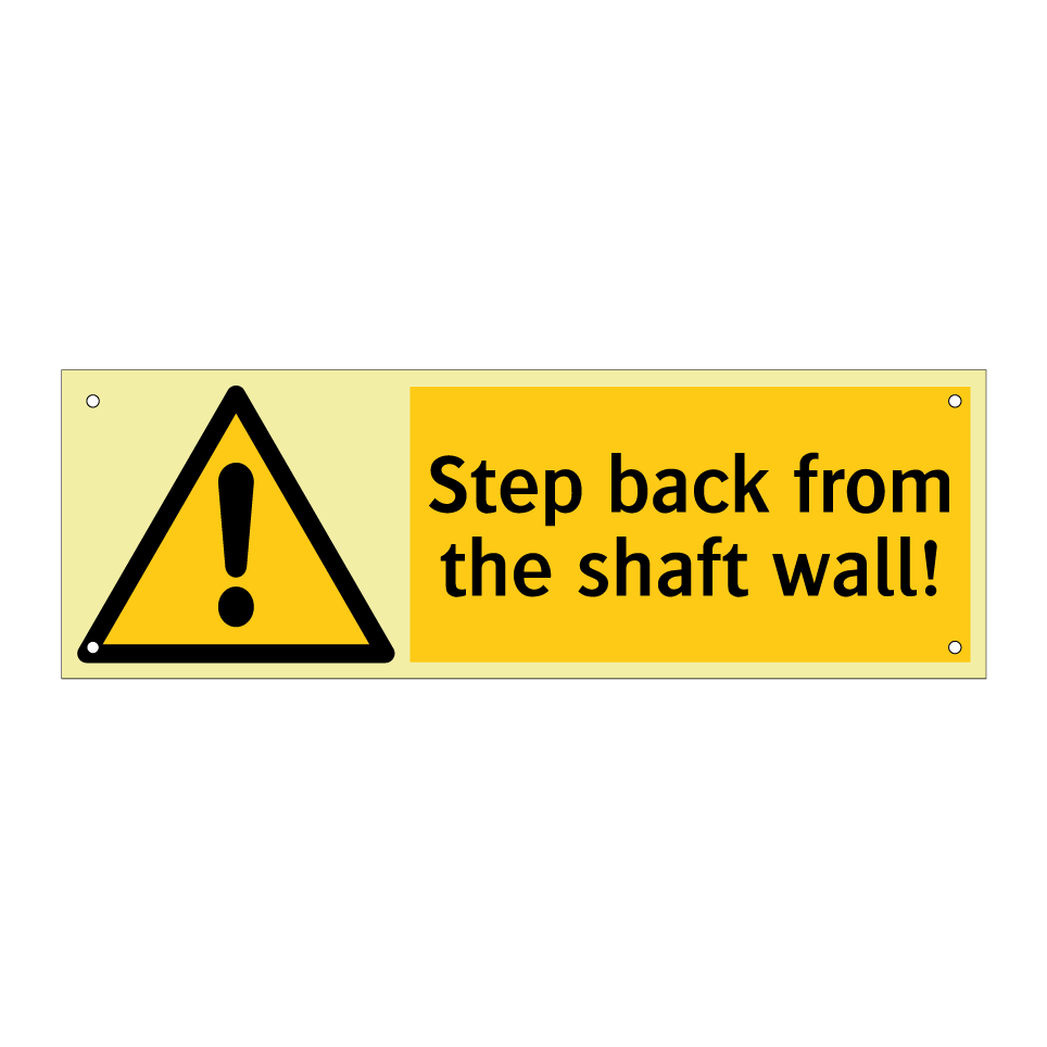 Step back from the shaft wall!