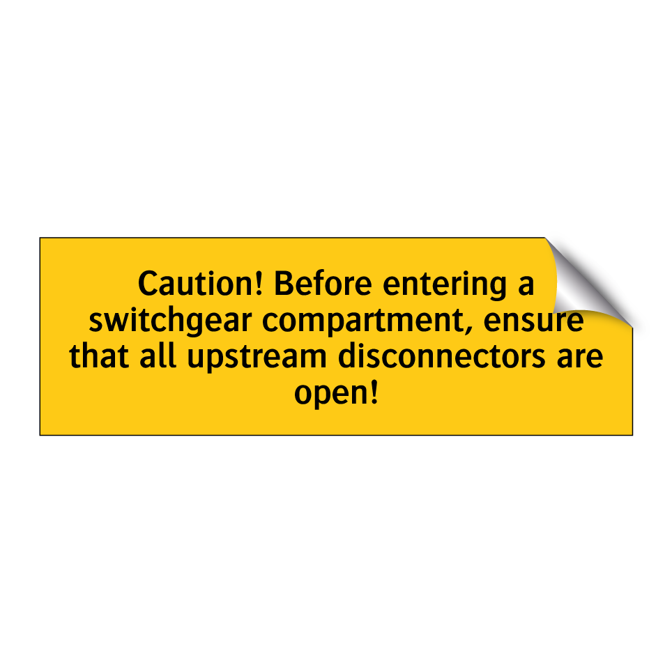 Caution! Before entering a switchgear compartment, ensure that all upstream disconnectors are open!