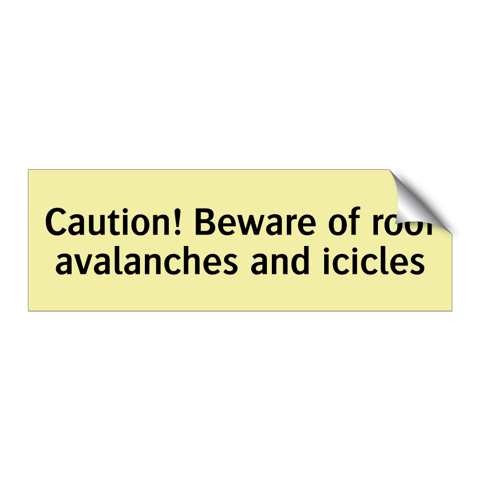 Caution! Beware of roof avalanches and icicles