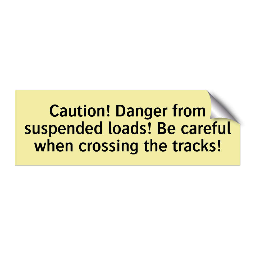 Caution! Danger from suspended loads! Be careful when crossing the tracks!