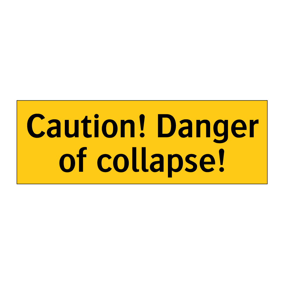 Caution! Danger of collapse!