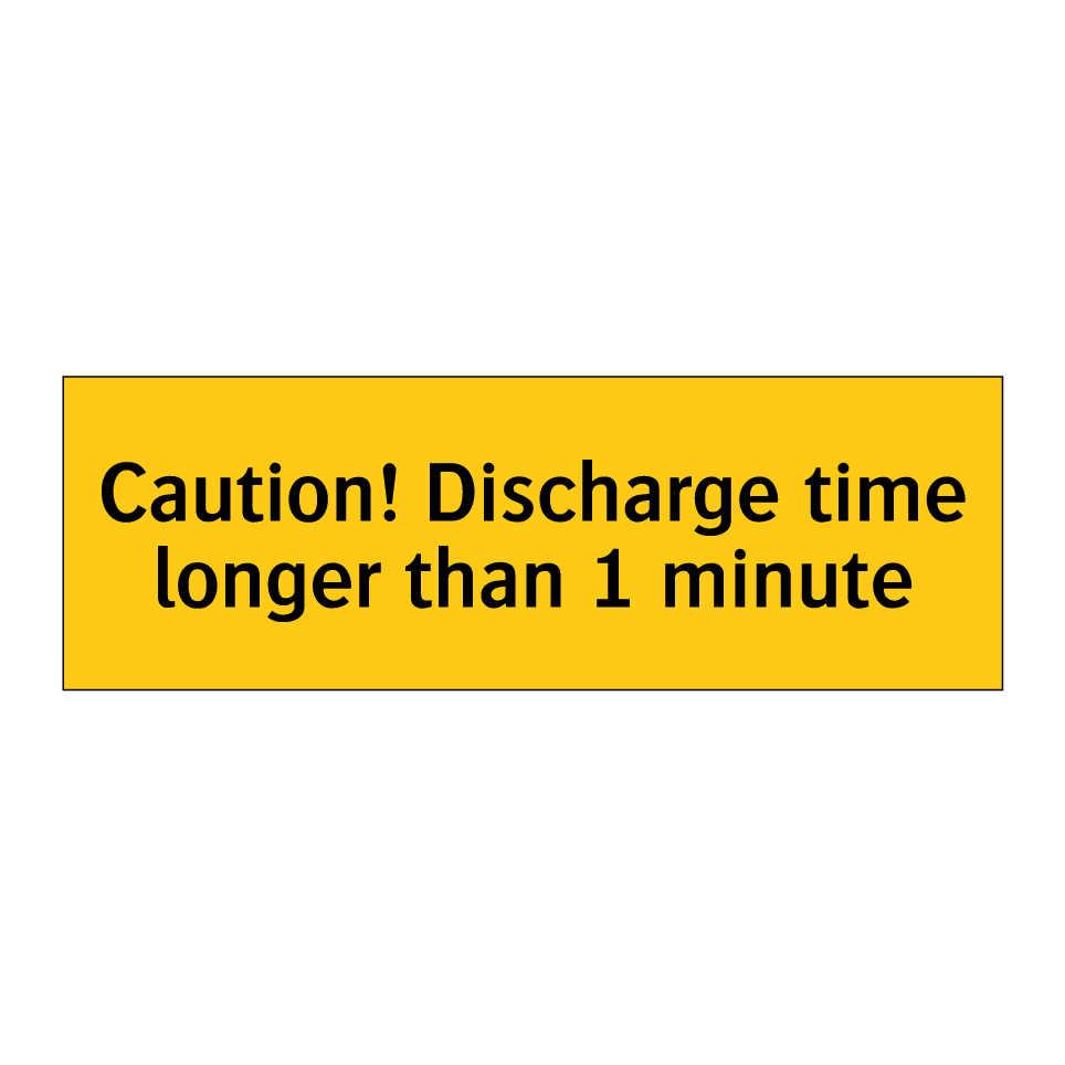 Caution! Discharge time longer than 1 minute