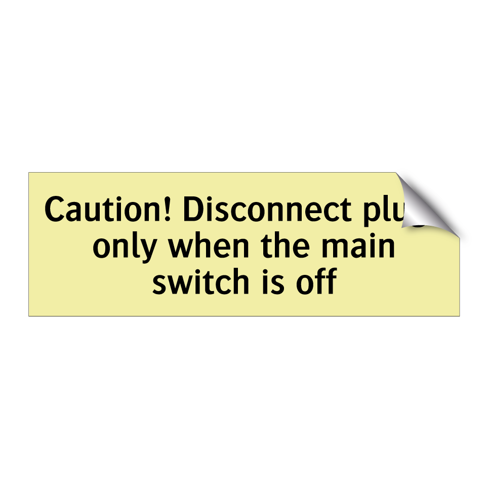 Caution! Disconnect plugs only when the main switch is off