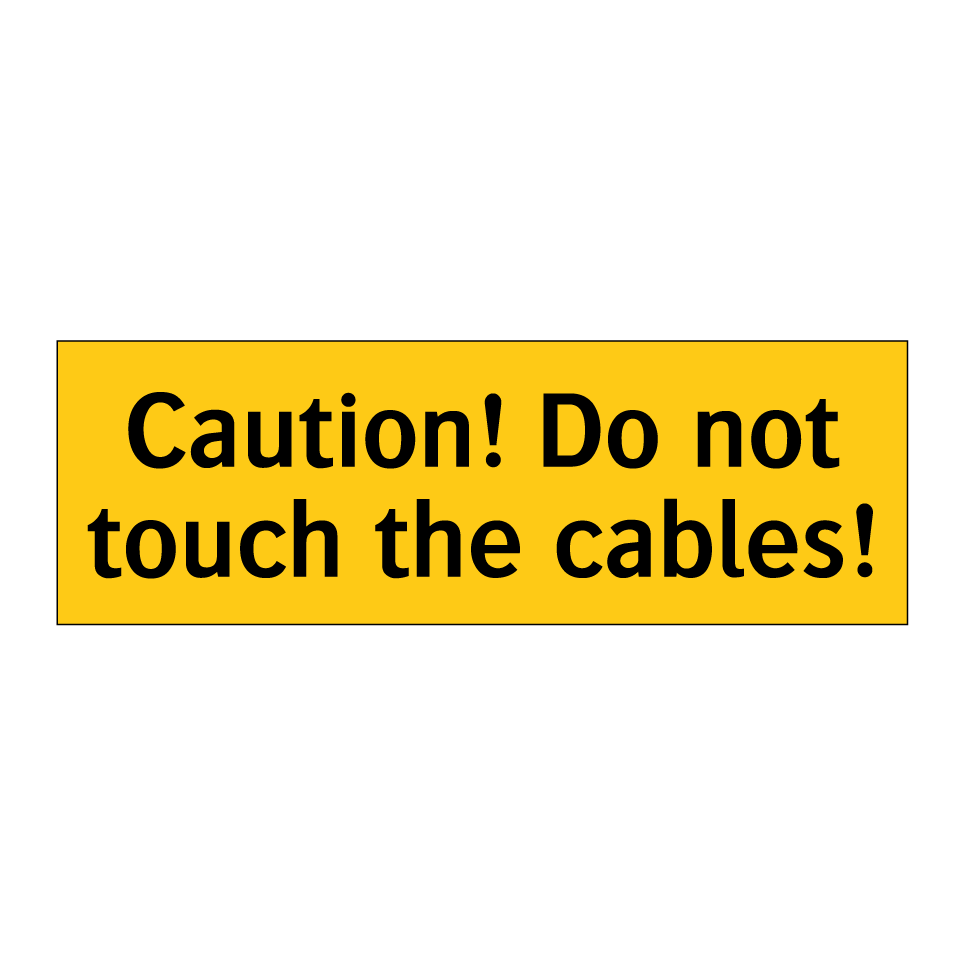 Caution! Do not touch the cables!