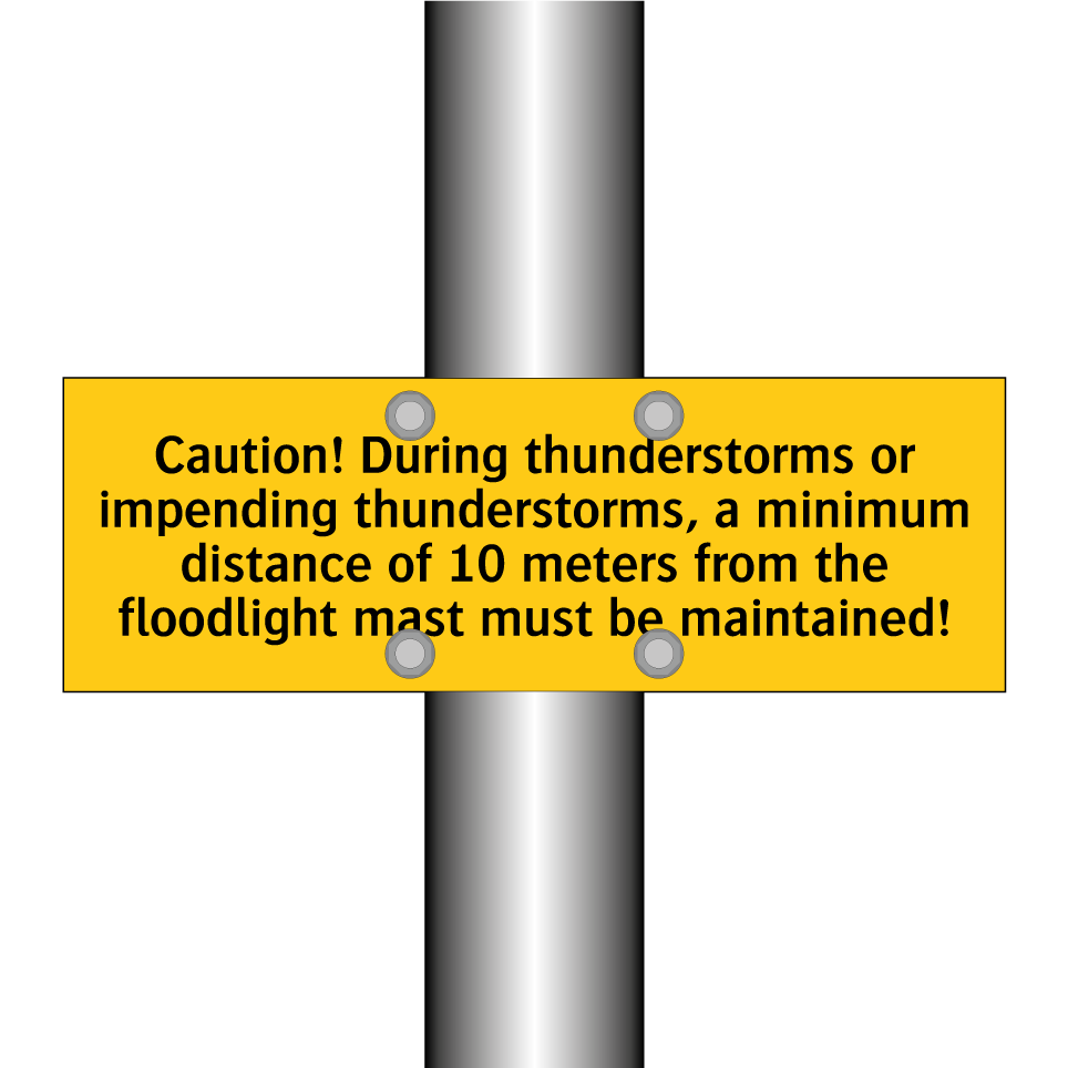 Caution! During thunderstorms or impending thunderstorms, a minimum distance of 10 meters from the floodlight mast must be maintained!