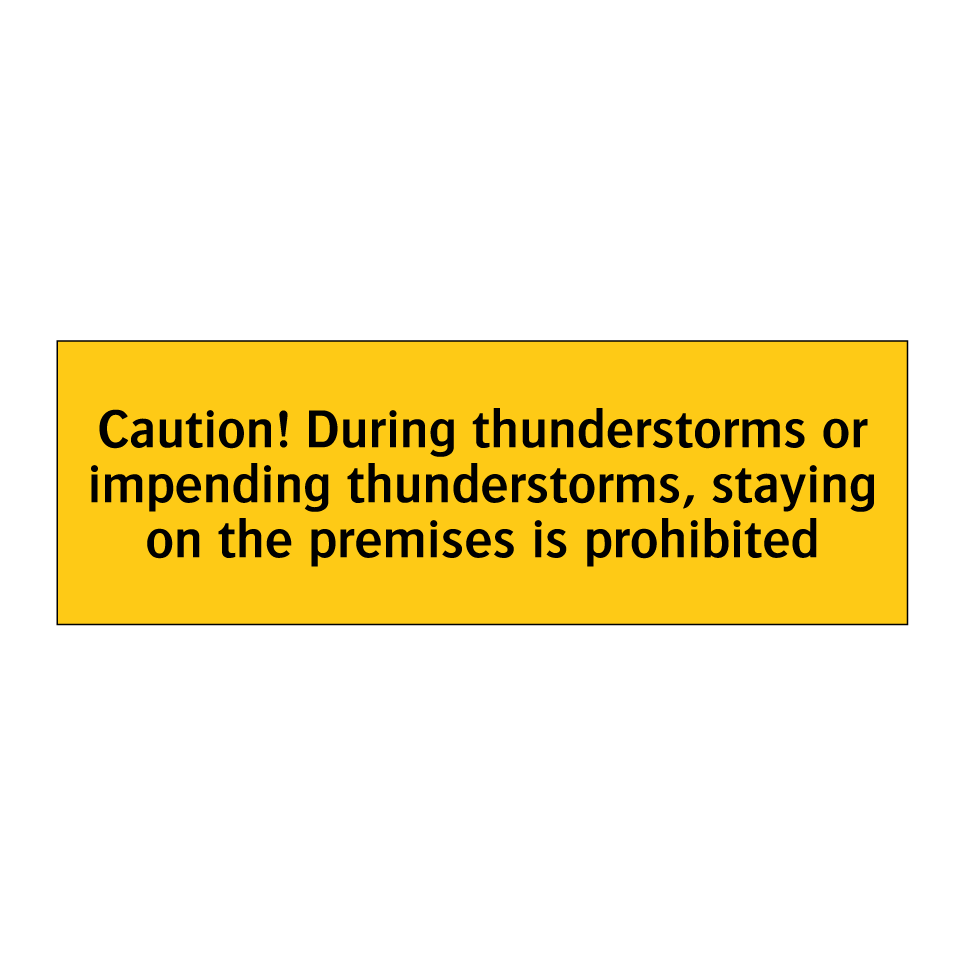 Caution! During thunderstorms or impending thunderstorms, staying on the premises is prohibited
