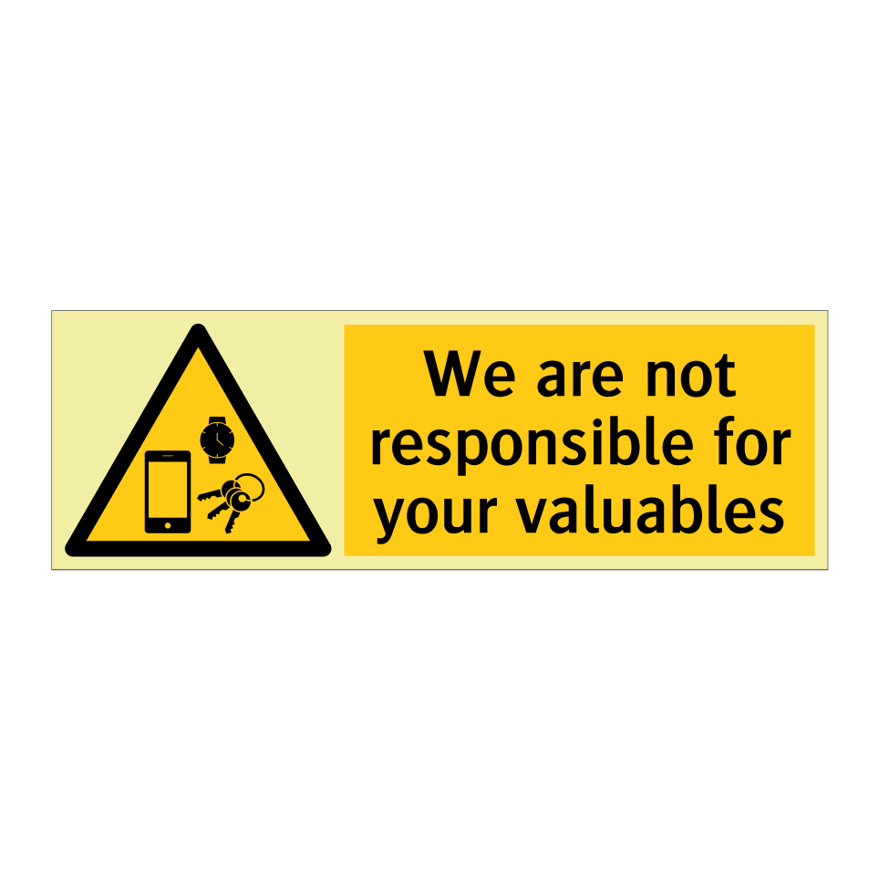 We are not responsible for your valuables