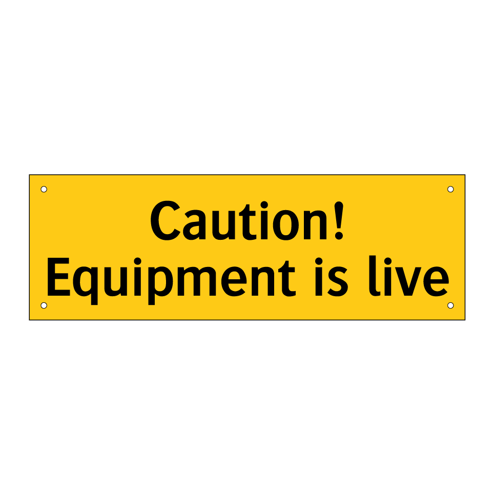 Caution! Equipment is live