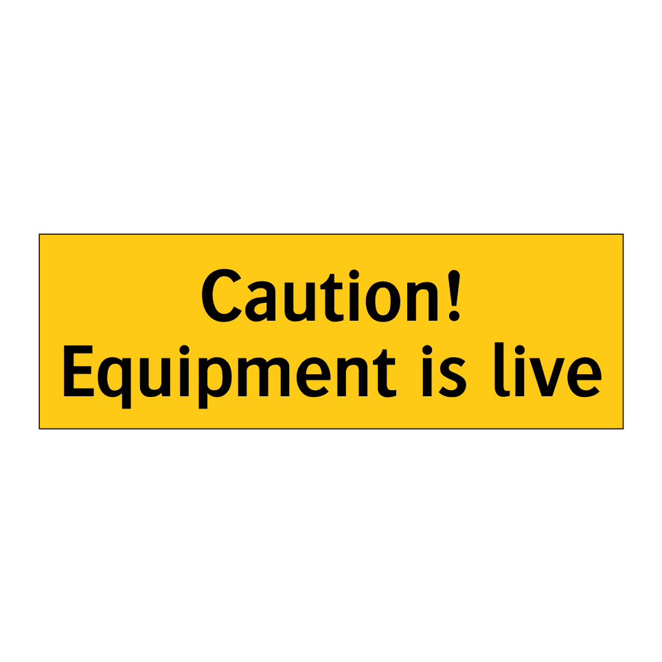 Caution! Equipment is live
