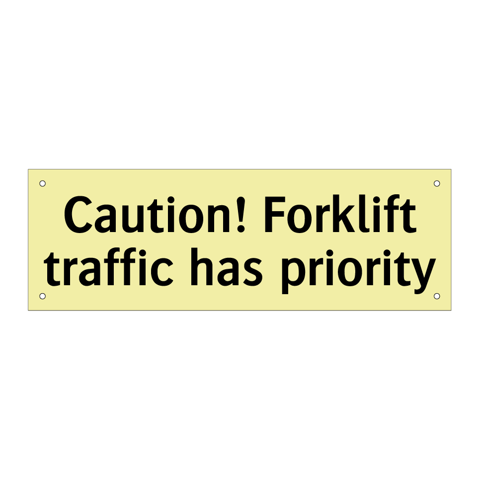 Caution! Forklift traffic has priority