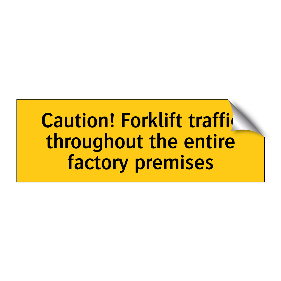 Caution! Forklift traffic throughout the entire factory premises