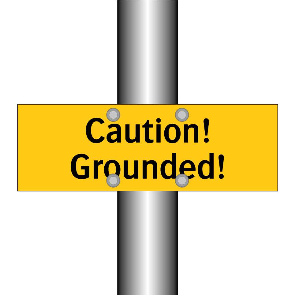 Caution! Grounded!
