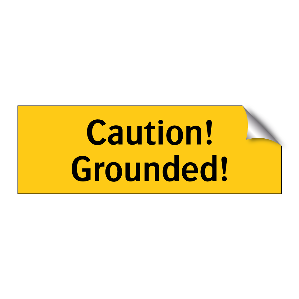 Caution! Grounded!