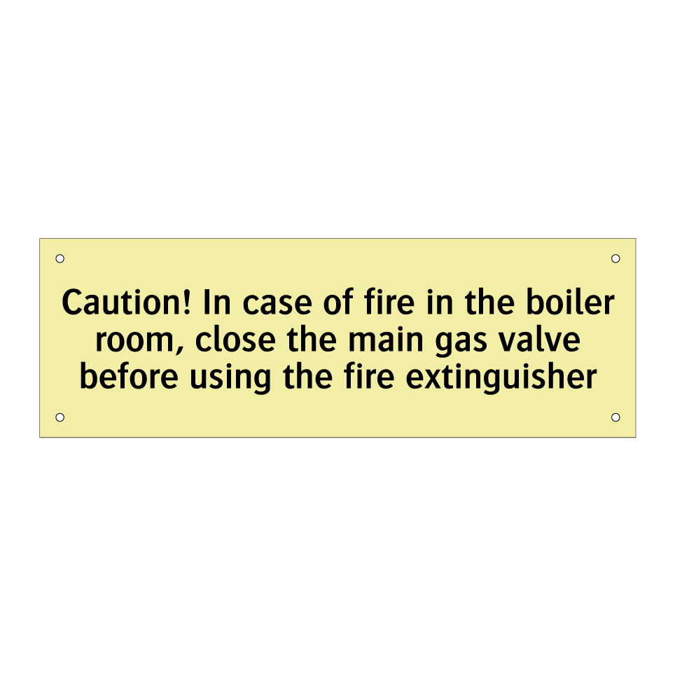 Caution! In case of fire in the boiler room, close the main gas valve before using the fire extinguisher