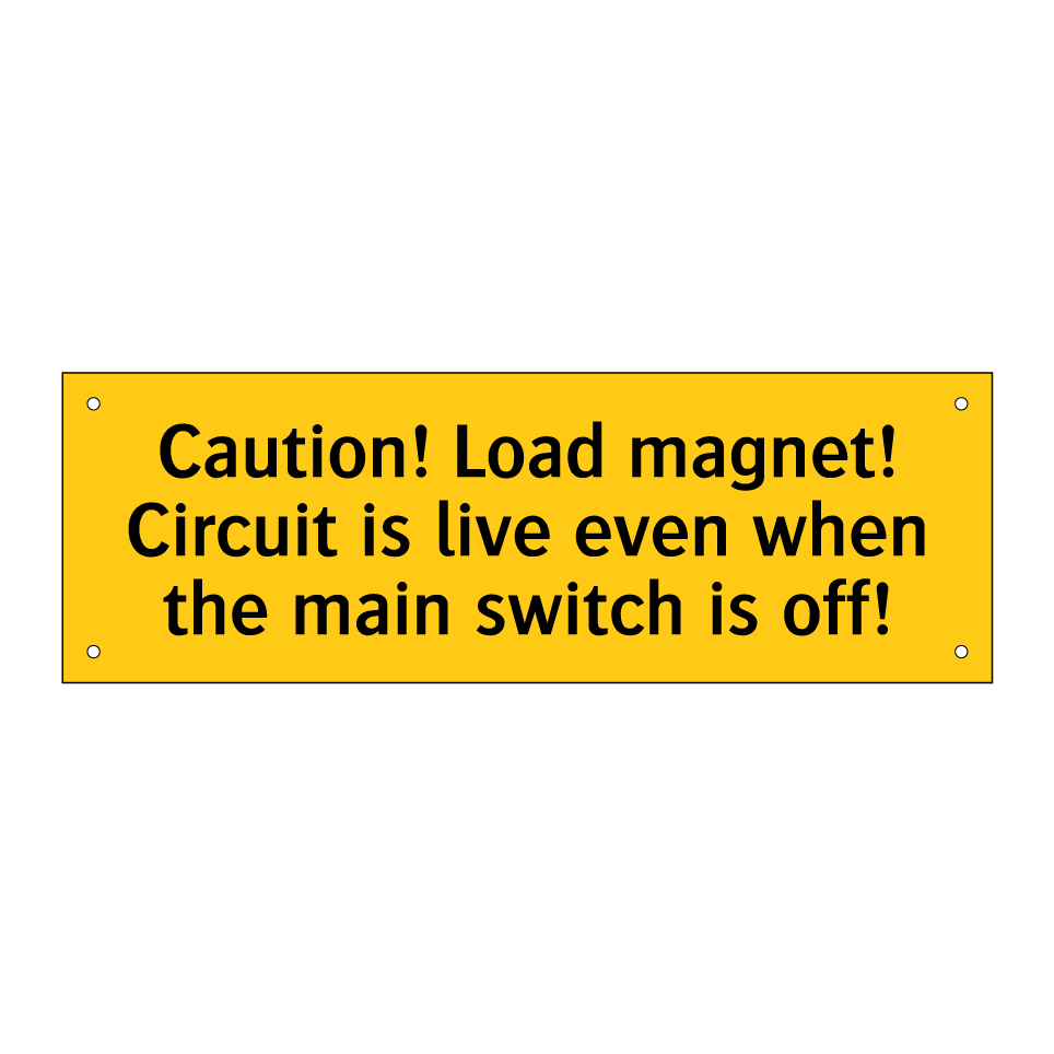 Caution! Load magnet! Circuit is live even when the main switch is off!