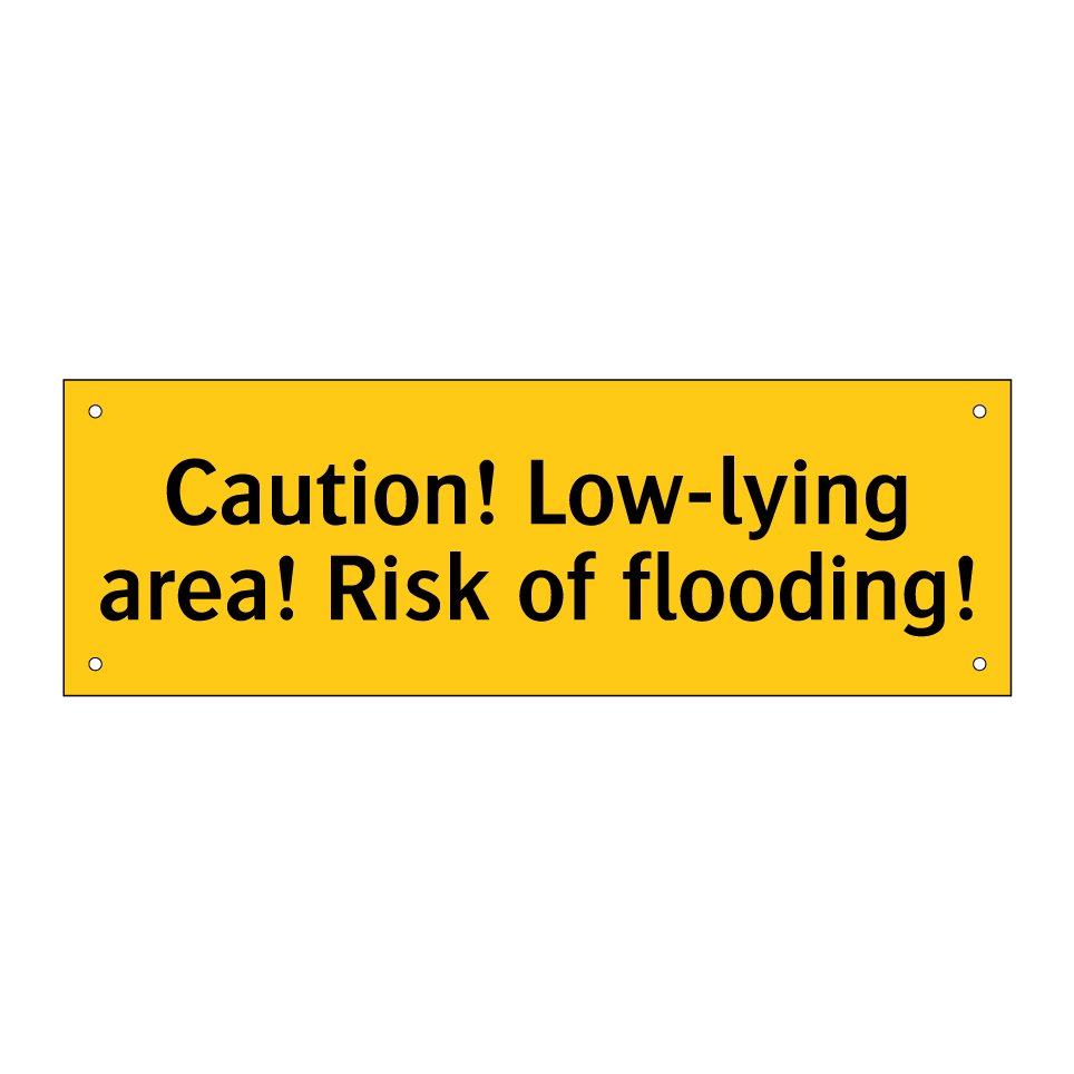 Caution! Low-lying area! Risk of flooding!