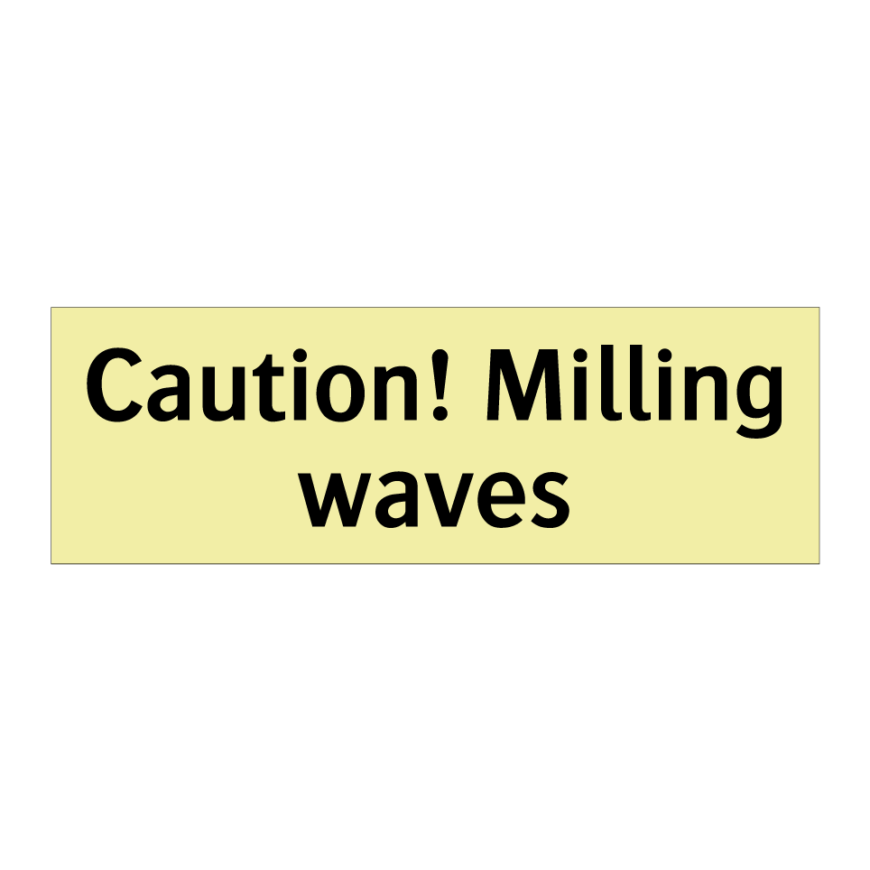 Caution! Milling waves