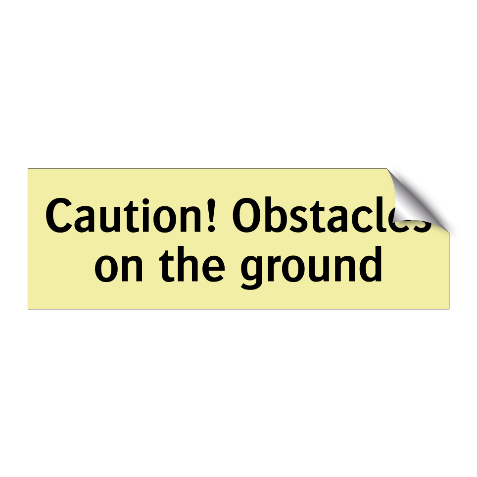 Caution! Obstacles on the ground