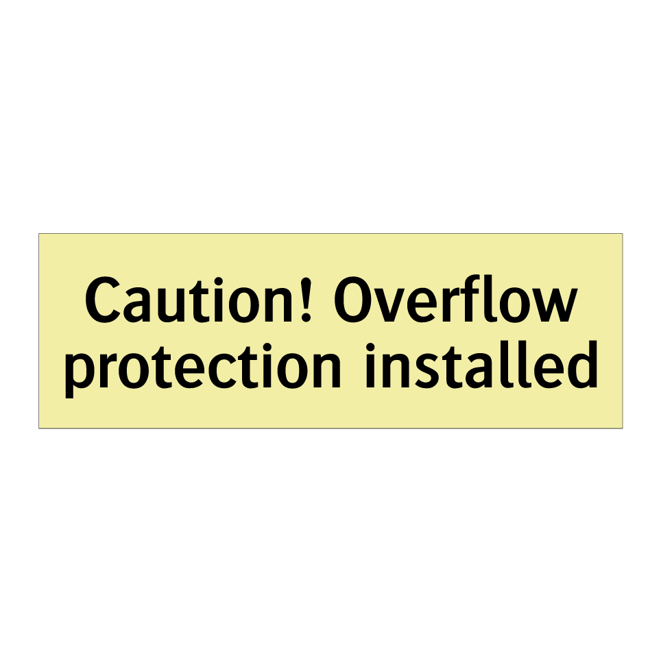 Caution! Overflow protection installed