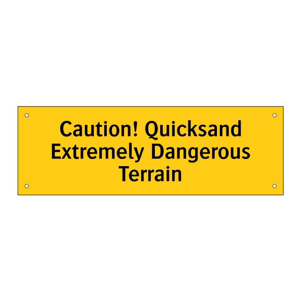 Caution! Quicksand Extremely Dangerous Terrain