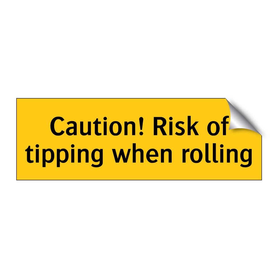 Caution! Risk of tipping when rolling