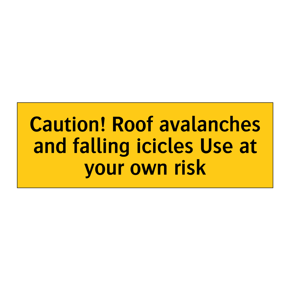 Caution! Roof avalanches and falling icicles Use at your own risk