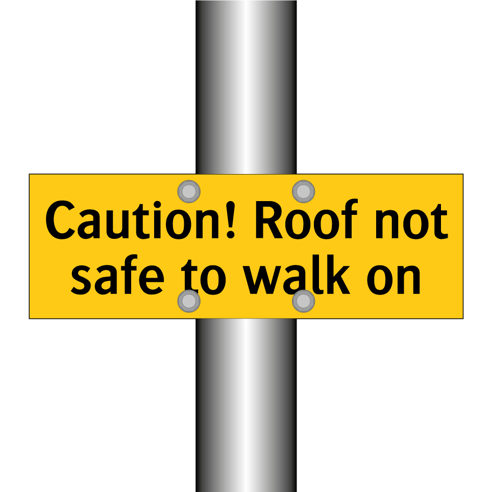 Caution! Roof not safe to walk on