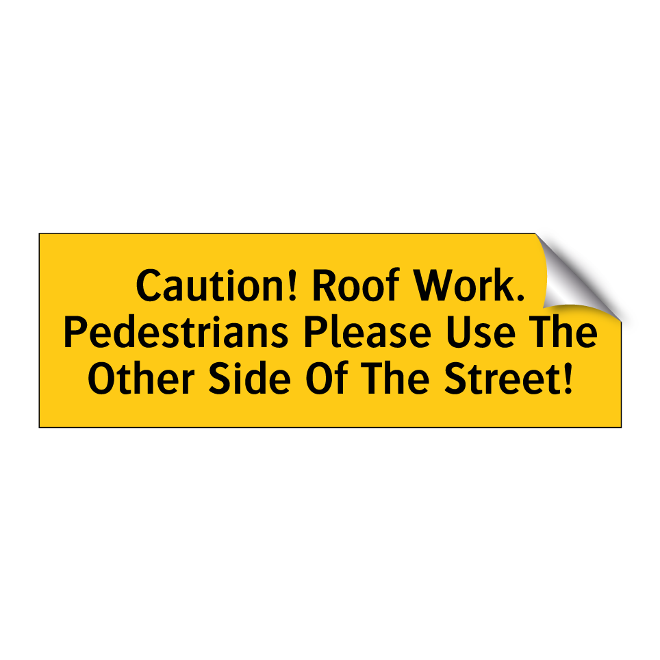 Caution! Roof Work. Pedestrians Please Use The Other Side Of The Street!
