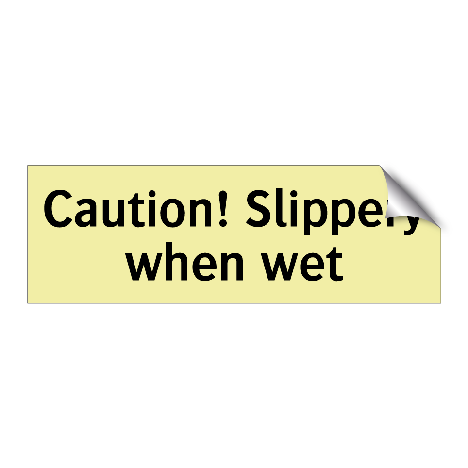 Caution! Slippery when wet